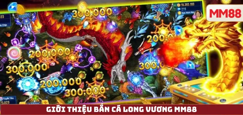 Giới thiệu Bắn Cá Long Vương MM88