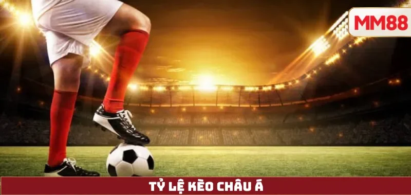 Tỷ lệ kèo châu Á